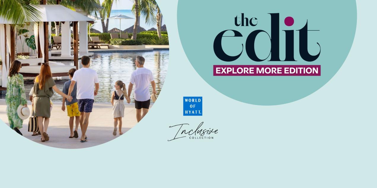 The Edit Explore More Edition with a family getaway at World of Hyatt Inclusive Collection