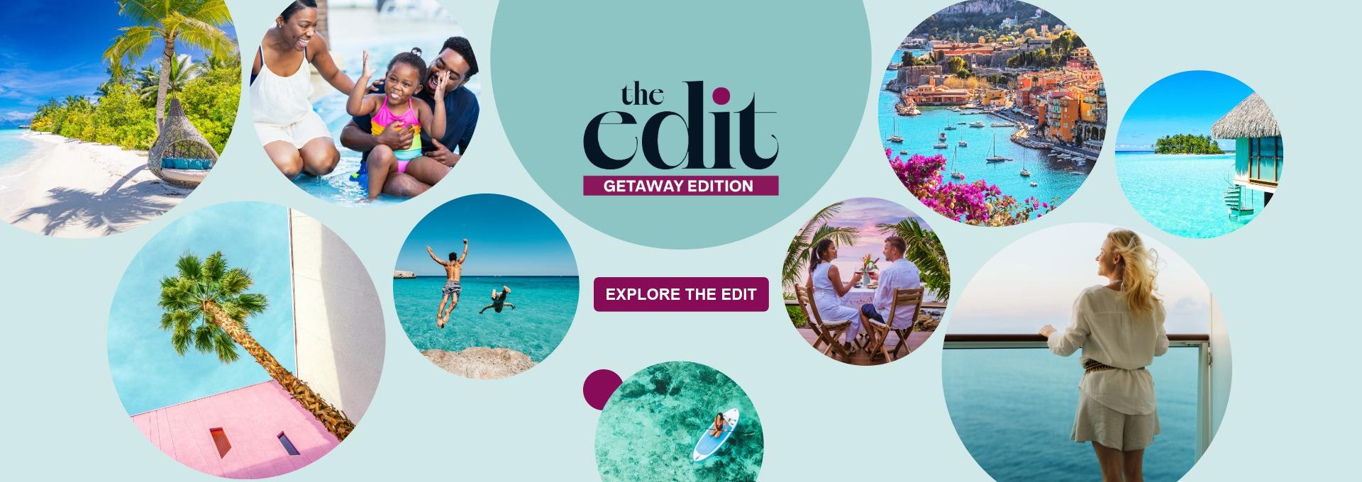 The Edit Getaway Edition banner featuring tropical beach, luxury overwater villa, coastal Europe and family travel moments